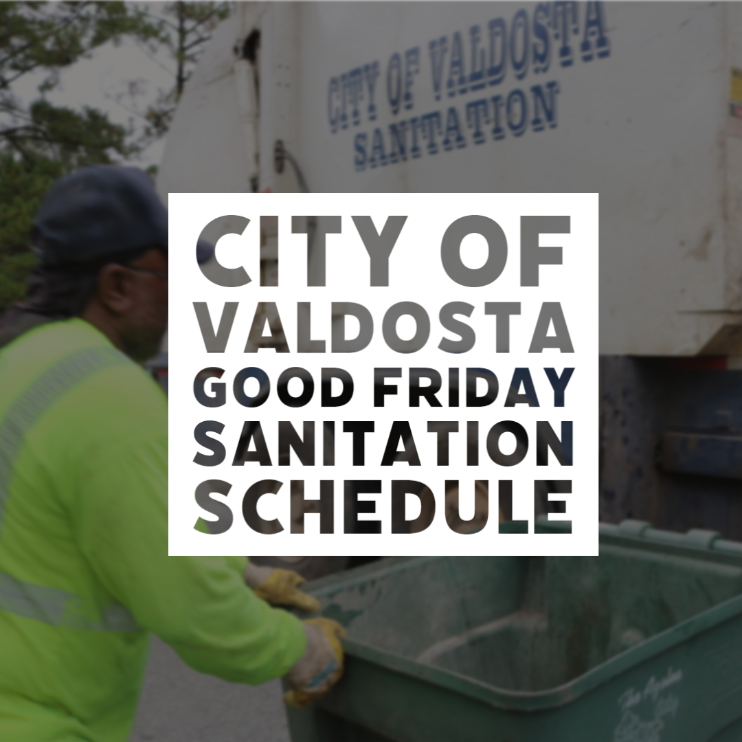 Valdosta Announces Good Friday Sanitation Schedule City of Valdosta, GA