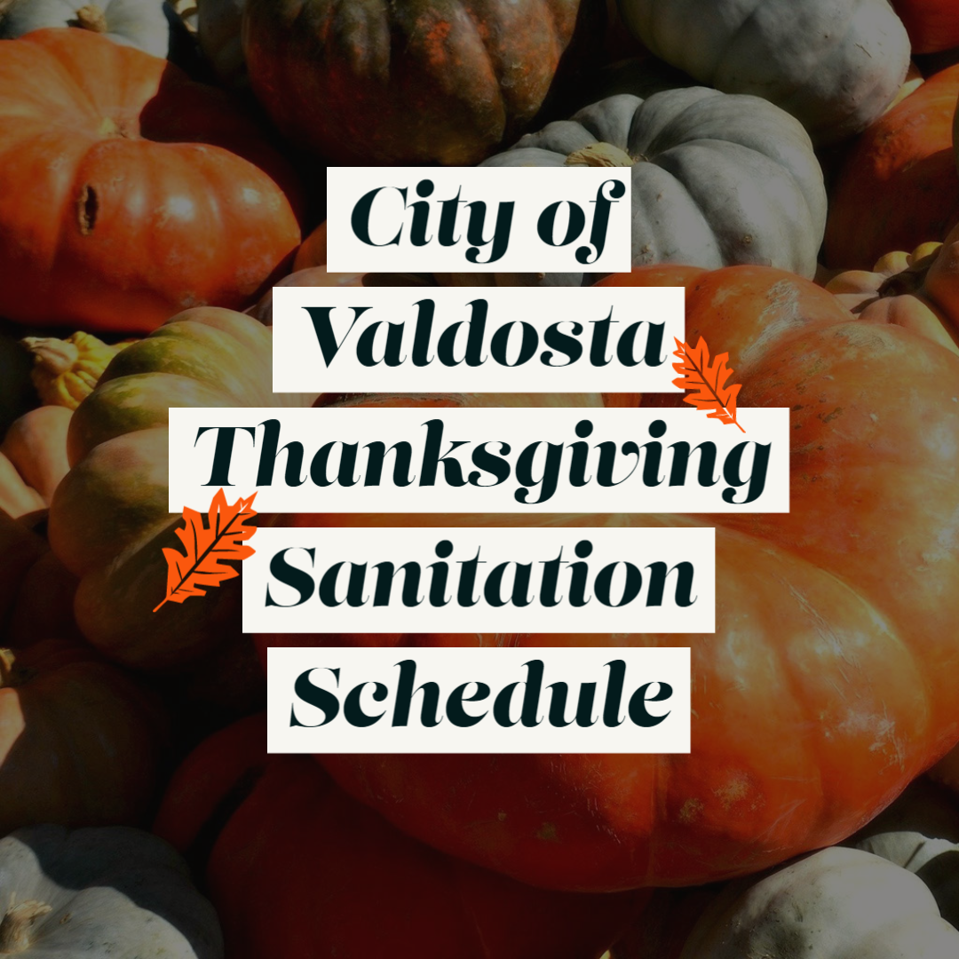 Valdosta Announces Thanksgiving Sanitation Schedule City of Valdosta, GA